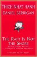 The Raft Is Not The Shore: Conversations Toward A Buddhist-Christian Awareness
