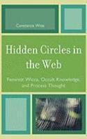 Hidden Circles In The Web: Feminist Wicca, Occult Knowledge, And Process Thought Hidden Circles In The Web: Feminist Wicca, Occult Knowledge, And Process Thought
