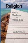 Religion: What It Has Been And What It Is Religion: What It Has Been And What It Is