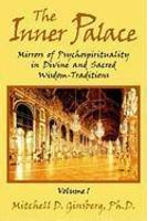 The Inner Palace: Mirrors Of Psychospirituality In Divine And Sacred Wisdom-Traditions, Vol. 1 The Inner Palace: Mirrors Of Psychospirituality In Divine And Sacred Wisdom-Traditions, Vol. 1