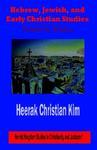 Hebrew, Jewish, And Early Christian Studies: Academic Essays Hebrew, Jewish, And Early Christian Studies: Academic Essays