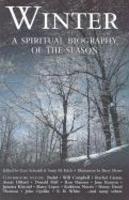 Winter: A Spiritual Biography Of The Season Winter: A Spiritual Biography Of The Season