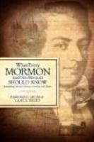 What Every Mormon (and Non-Mormon) Should Know What Every Mormon (and Non-Mormon) Should Know
