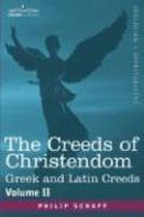 The Creeds Of Christendom: Greek And Latin Creeds - Volume II The Creeds Of Christendom: Greek And Latin Creeds - Volume II
