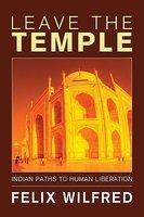 Leave The Temple: Indian Paths To Human Liberation Leave The Temple: Indian Paths To Human Liberation