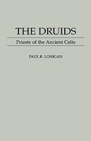 Druids: Priests Of The Ancient Celts Druids: Priests Of The Ancient Celts