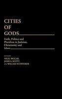 Cities Of Gods: Faith, Politics And Pluralism In Judaism, Christianity And Islam Cities Of Gods: Faith, Politics And Pluralism In Judaism, Christianity And Islam