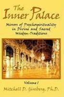 The Inner Palace: Mirrors Of Psychospirituality In Divine And Sacred Wisdom Traditions, Volume 1 The Inner Palace: Mirrors Of Psychospirituality In Divine And Sacred Wisdom Traditions, Volume 1