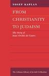 From Christianity To Judaism: The Story Of Isaac Orobio De Castro From Christianity To Judaism: The Story Of Isaac Orobio De Castro