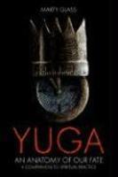 Yuga: An Anatomy Of Our Fate Yuga: An Anatomy Of Our Fate