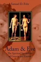 Adam & Eve: The Spiritual Symbolism Of Genesis And Exodus Adam & Eve: The Spiritual Symbolism Of Genesis And Exodus