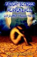 Caught Between Heaven And Hell: Our Journey Through This Life Caught Between Heaven And Hell: Our Journey Through This Life
