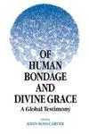 Of Human Bondage And Divine Grace: A Global Testimony Of Human Bondage And Divine Grace: A Global Testimony