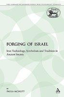 Forging Of Israel: Iron Technology, Symbolism And Tradition In Ancient Society Forging Of Israel: Iron Technology, Symbolism And Tradition In Ancient Society