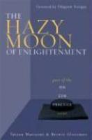 The Hazy Moon Of Enlightenment: Part Of The On Zen Practice Series