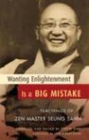 Wanting Enlightenment Is A Big Mistake: Teachings Of Zen Master Seung Sahn