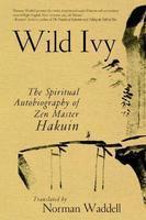 Wild Ivy: The Spiritual Autobiography Of Zen Master Hakuin