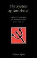 The System Of Antichrist: Truth And Falsehood In Postmodernism And The New Age