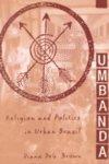 Umbanda: Religion And Politics In Urban Brazil