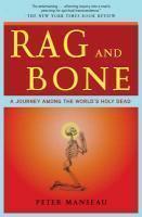 Rag And Bone: A Journey Among The World's Holy Dead