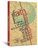 Faith Intersections: Christians Listen To. . . a Muslim, A Scientologist, A Buddhist, A Mormon, And Others