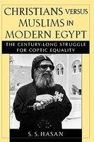 Christians Versus Muslims In Modern Egypt: The Century-Long Struggle For Coptic Equality