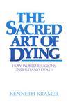 The Sacred Art Of Dying: How World Religions Understand Death