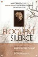 Eloquent Silence: Nyogen Senzaki's Gateless Gate And Other Previously Unpublished Teachings And Letters