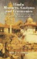 Hindu Manners, Customs And Ceremonies: The Classic First-Hand Account Of India In The Early Nineteenth Century Hindu Manners, Customs And Ceremonies: The Classic First-Hand Account Of India In The Early Nineteenth Century