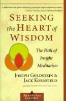 Seeking The Heart Of Wisdom: The Path Of Insight Meditation Seeking The Heart Of Wisdom: The Path Of Insight Meditation
