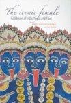 The Iconic Female: Goddesses Of India, Nepal And Tibet The Iconic Female: Goddesses Of India, Nepal And Tibet
