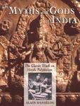 The Myths And Gods Of India: The Classic Work On Hindu Polytheism From The Princeton Bollingen Series The Myths And Gods Of India: The Classic Work On Hindu Polytheism From The Princeton Bollingen Series