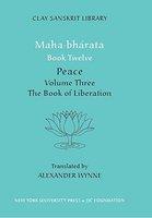 Maha-bharata Book Twelve, Volume 3: Part Two: The Book Of Liberation Maha-bharata Book Twelve, Volume 3: Part Two: The Book Of Liberation