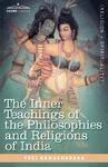 The Inner Teachings Of The Philosophies And Religions Of India The Inner Teachings Of The Philosophies And Religions Of India
