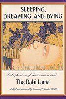 Sleeping, Dreaming, And Dying: An Exploration Of Consciousness Sleeping, Dreaming, And Dying: An Exploration Of Consciousness