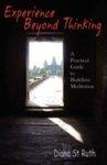 Experience Beyond Thinking: A Practical Guide To Buddhist Meditation Experience Beyond Thinking: A Practical Guide To Buddhist Meditation