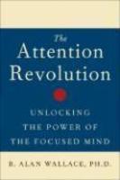 The Attention Revolution: Unlocking The Power Of The Focused Mind