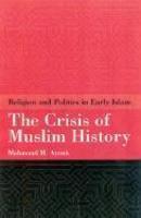 The Crisis Of Muslim History (Religion And Politics In Early Islam)