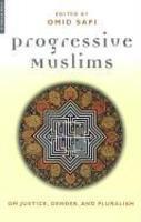 Progressive Muslims: On Justice, Gender, And Pluralism