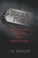 Jihad Joe: Americans Who Go To War In The Name Of Islam Jihad Joe: Americans Who Go To War In The Name Of Islam