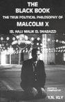 The Black Book: The True Political Philosophy Of Malcolm X (El Hajj Malik El Shabazz) The Black Book: The True Political Philosophy Of Malcolm X (El Hajj Malik El Shabazz)