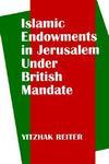 Islamic Endowments In Jerusalem Under British Mandate Islamic Endowments In Jerusalem Under British Mandate