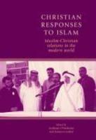 Christian Responses To Islam: Muslim-Christian Relations In The Modern World Christian Responses To Islam: Muslim-Christian Relations In The Modern World