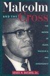 Malcolm And The Cross: The Nation Of Islam, Malcolm X, And Christianity Malcolm And The Cross: The Nation Of Islam, Malcolm X, And Christianity