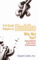 If It Could Happen To Buddha, Why Not You?: Understanding The Ancient Secrets Of Self Awareness