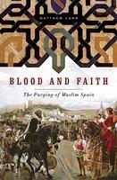 Blood And Faith: The Purging Of Muslim Spain Blood And Faith: The Purging Of Muslim Spain