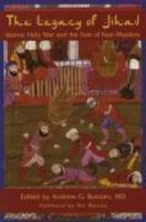 The Legacy Of Jihad: Islamic Holy War And The Fate Of Non-Muslims The Legacy Of Jihad: Islamic Holy War And The Fate Of Non-Muslims
