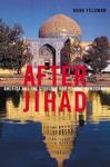 After Jihad: America And The Struggle For Islamic Democracy After Jihad: America And The Struggle For Islamic Democracy