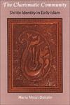 The Charismatic Community: Shi'ite Identity In Early Islam The Charismatic Community: Shi'ite Identity In Early Islam