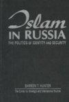 Islam In Russia: The Politics Of Identity And Security Islam In Russia: The Politics Of Identity And Security